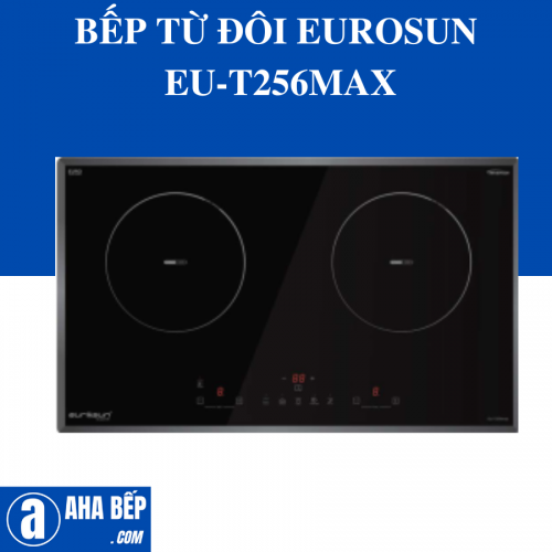 BẾP TỪ ĐÔI EUROSUN EU-T256Max